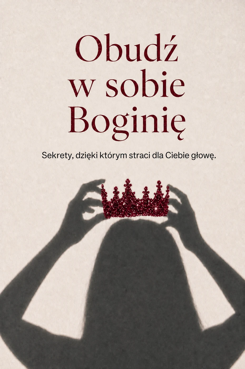 Okładka e-booka Obudź w sobie Boginię. Sekrety, dzięki którym straci dla Ciebie głowę.